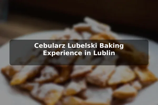 Cebularz Lubelski Baking Experience in Lublin
