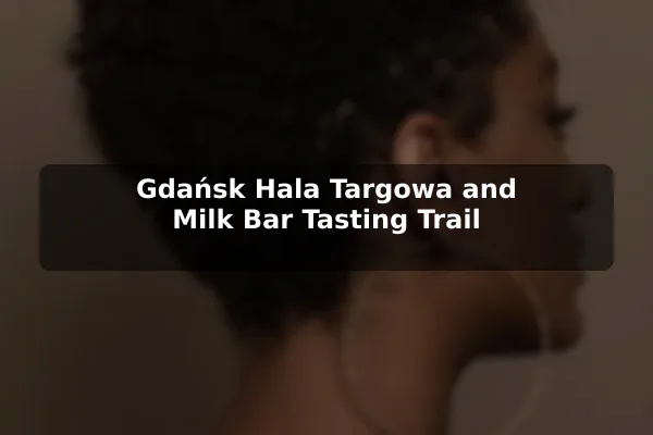 Gdańsk Hala Targowa and Milk Bar Tasting Trail