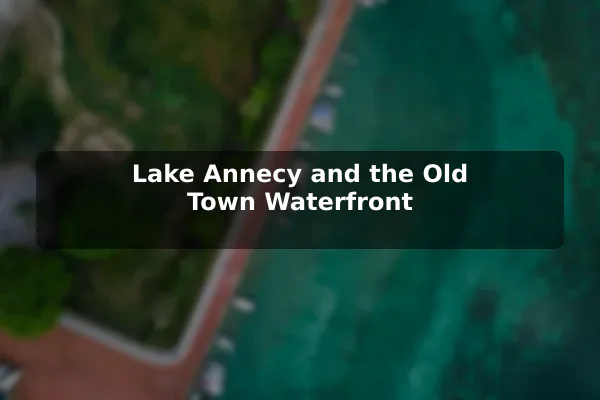 Lake Annecy and the Old Town Waterfront