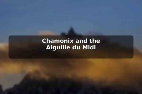 Chamonix and the Aiguille du Midi