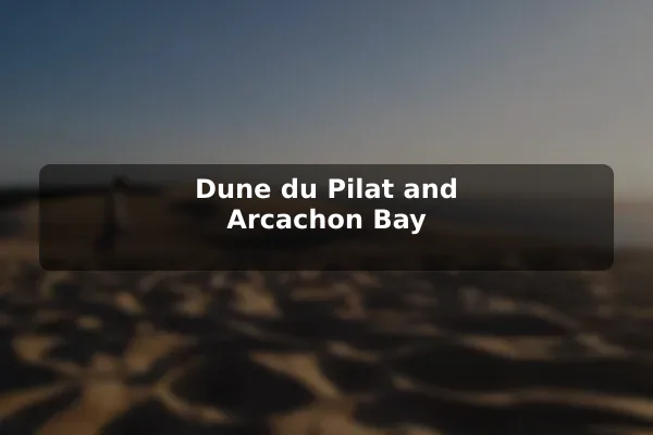 Dune du Pilat and Arcachon Bay