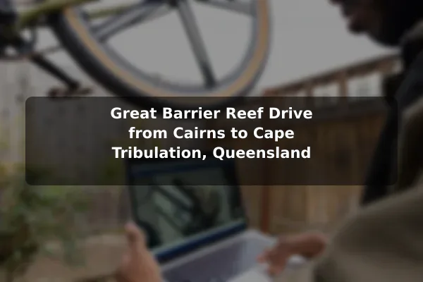 Great Barrier Reef Drive from Cairns to Cape Tribulation, Queensland
