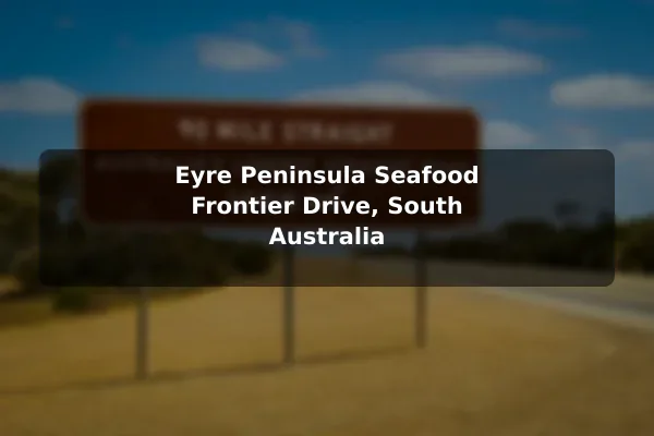 Eyre Peninsula Seafood Frontier Drive, South Australia