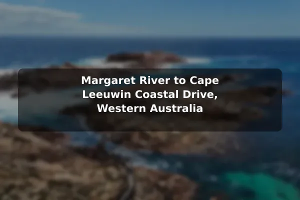 Margaret River to Cape Leeuwin Coastal Drive, Western Australia