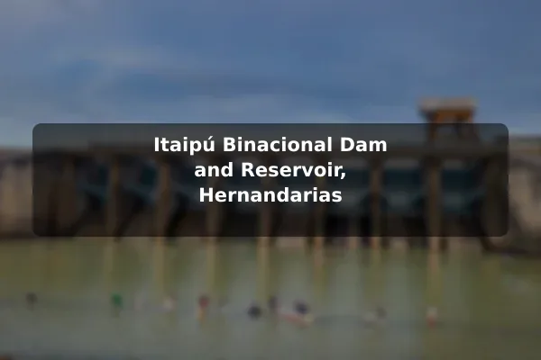 Itaipú Binacional Dam and Reservoir, Hernandarias