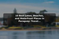 10 Best Lakes, Beaches, and Waterfront Places in Paraguay: Travel Recommendations and Tips