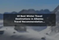 10 Best Winter Travel Destinations in Albania: Travel Recommendations and Tips 10 Best Winter Travel Destinations in Albania: Travel Recommendations and Tips