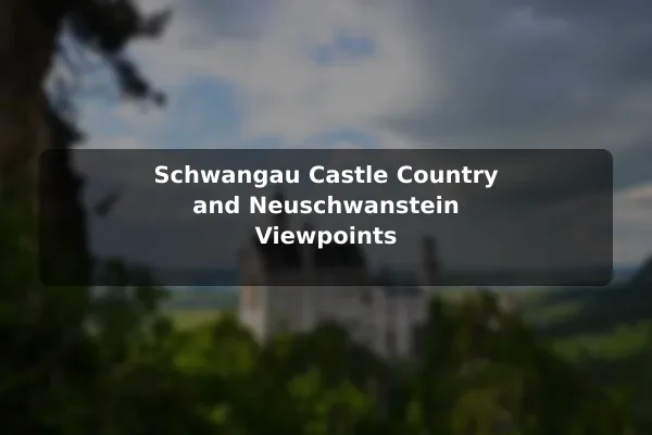 Schwangau Castle Country and Neuschwanstein Viewpoints