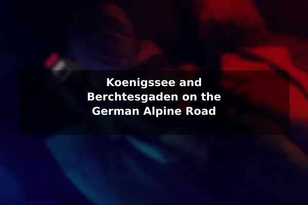 Koenigssee and Berchtesgaden on the German Alpine Road