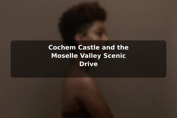 Cochem Castle and the Moselle Valley Scenic Drive