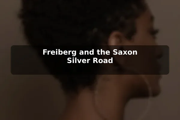 Freiberg and the Saxon Silver Road