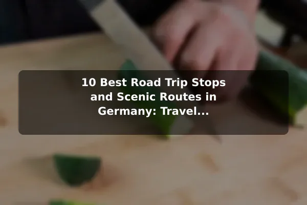 10 Best Road Trip Stops and Scenic Routes in Germany: Travel Recommendations and Tips