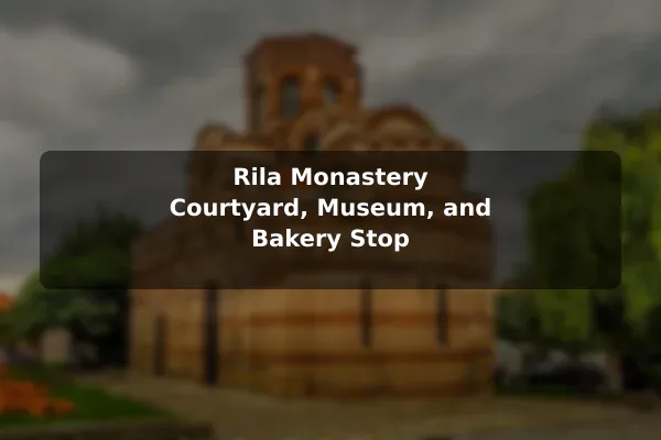 Rila Monastery Courtyard, Museum, and Bakery Stop