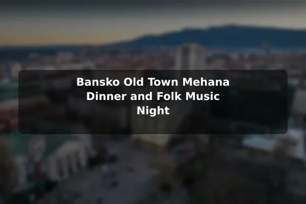 Bansko Old Town Mehana Dinner and Folk Music Night