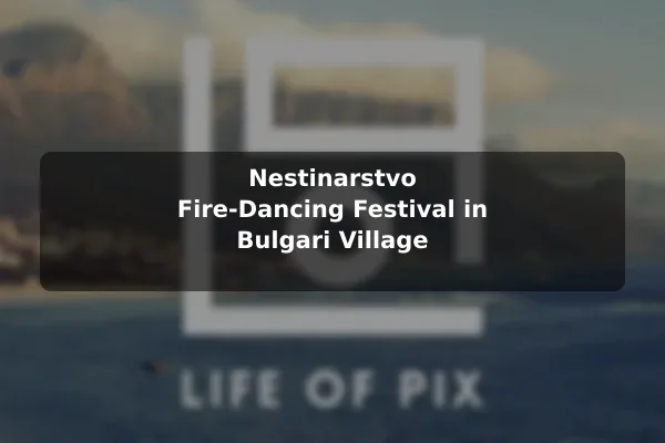 Nestinarstvo Fire-Dancing Festival in Bulgari Village