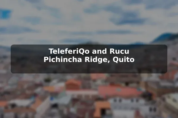 TeleferiQo and Rucu Pichincha Ridge, Quito