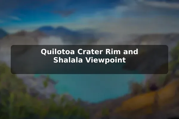 Quilotoa Crater Rim and Shalala Viewpoint