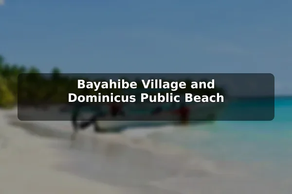 Bayahibe Village and Dominicus Public Beach