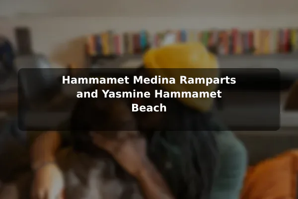 Hammamet Medina Ramparts and Yasmine Hammamet Beach