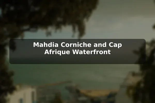 Mahdia Corniche and Cap Afrique Waterfront