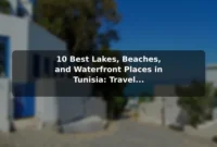 10 Best Lakes, Beaches, and Waterfront Places in Tunisia: Travel Recommendations and Tips