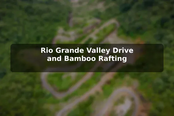 Rio Grande Valley Drive and Bamboo Rafting