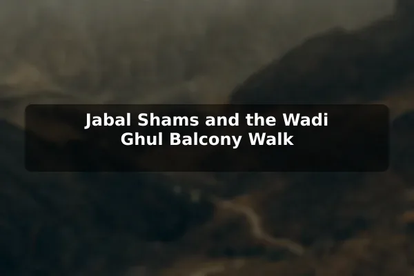 Jabal Shams and the Wadi Ghul Balcony Walk