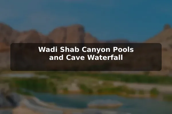 Wadi Shab Canyon Pools and Cave Waterfall