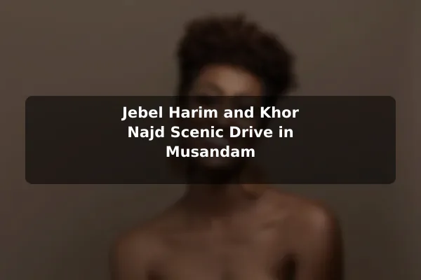 Jebel Harim and Khor Najd Scenic Drive in Musandam