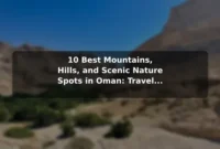 10 Best Mountains, Hills, and Scenic Nature Spots in Oman: Travel Recommendations and Tips 10 Best Mountains, Hills, and Scenic Nature Spots in Oman: Travel Recommendations and Tips