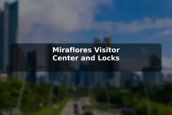 Miraflores Visitor Center and Locks