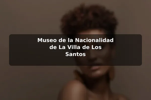 Museo de la Nacionalidad de La Villa de Los Santos