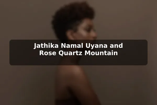 Jathika Namal Uyana and Rose Quartz Mountain
