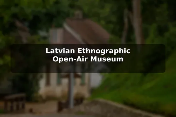 Latvian Ethnographic Open-Air Museum