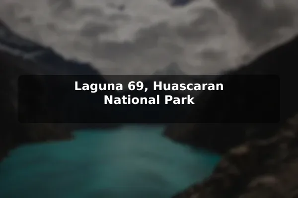Laguna 69, Huascaran National Park