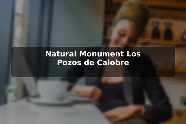 Natural Monument Los Pozos de Calobre