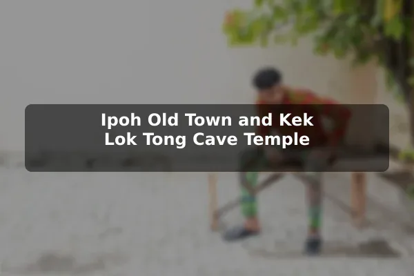 Ipoh Old Town and Kek Lok Tong Cave Temple