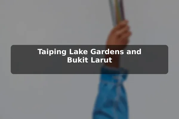 Taiping Lake Gardens and Bukit Larut