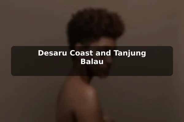 Desaru Coast and Tanjung Balau