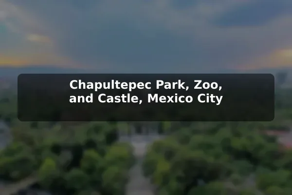 Chapultepec Park, Zoo, and Castle, Mexico City