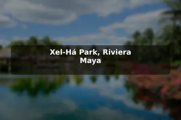 Xel-Há Park, Riviera Maya