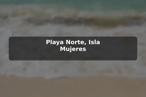 Playa Norte, Isla Mujeres