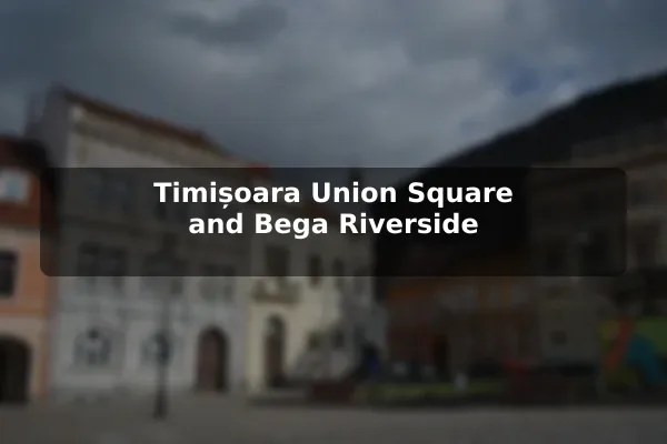Timișoara Union Square and Bega Riverside