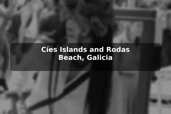 Cíes Islands and Rodas Beach, Galicia