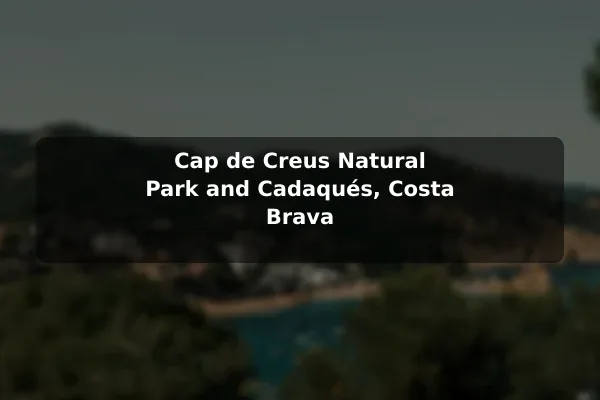 Cap de Creus Natural Park and Cadaqués, Costa Brava