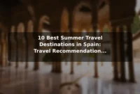 10 Best Summer Travel Destinations in Spain: Travel Recommendations and Tips 10 Best Summer Travel Destinations in Spain: Travel Recommendations and Tips